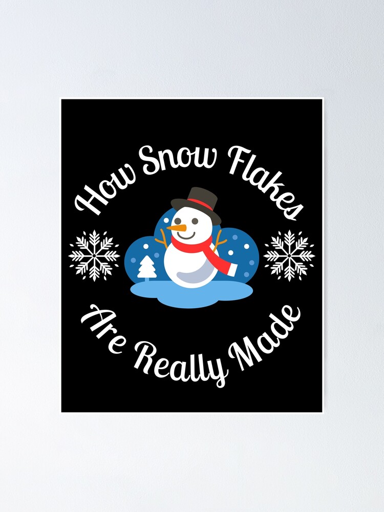 "HOW SNOW FLAKES ARE REALLY MADE" Poster by BankDesign2001 | Redbubble