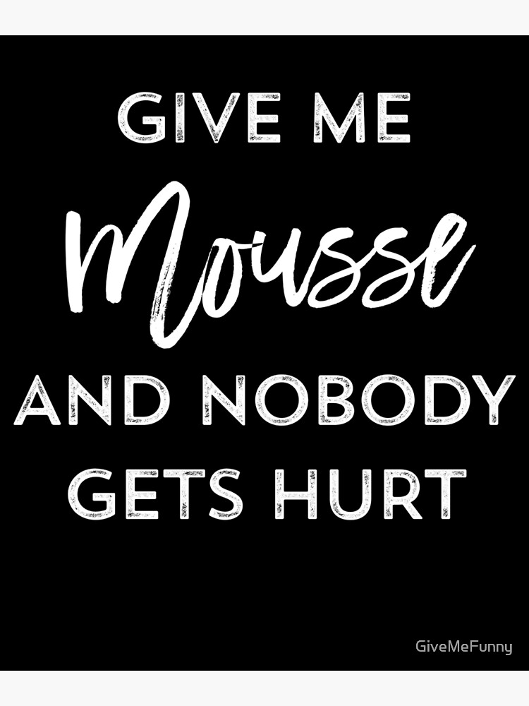 give-me-mousse-funny-french-food-quotes-sayings-poster-for-sale-by