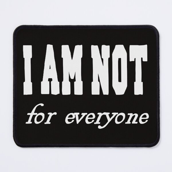 Item preview, I am not for everyone designed and sold by Nadia C  Ideas.