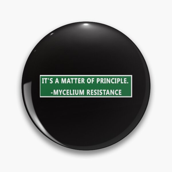 Item preview, it_s a matter of principle mycelium resistance                    designed and sold by PAUL-DSNCA.