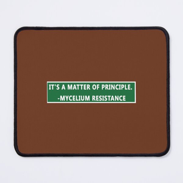 Item preview, it_s a matter of principle mycelium resistance                    designed and sold by PAUL-DSNCA.