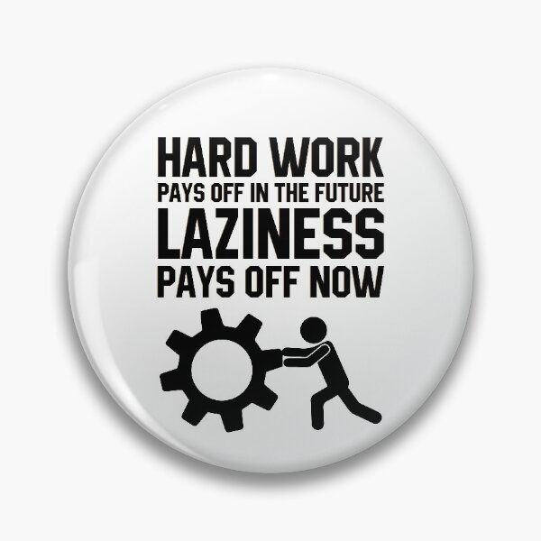 Item preview, Hard Work Pays Off In The Future Laziness Pays Off Now designed and sold by print hasan.