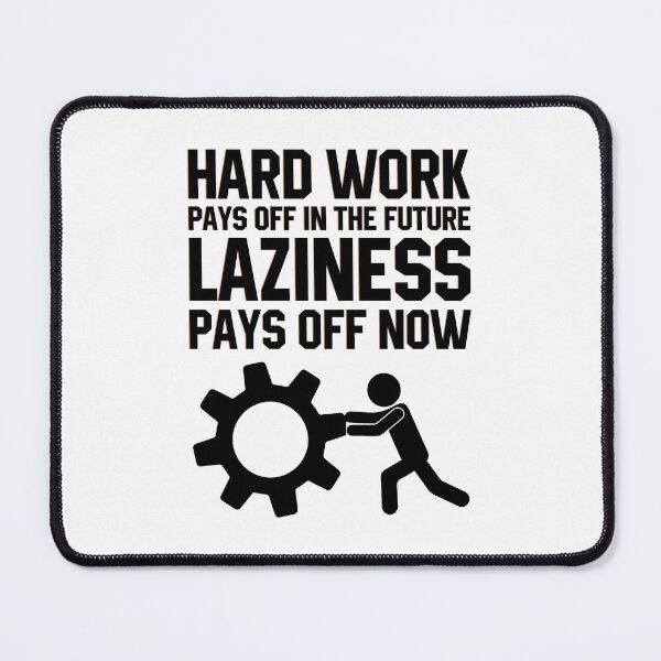 Item preview, Hard Work Pays Off In The Future Laziness Pays Off Now designed and sold by print hasan.