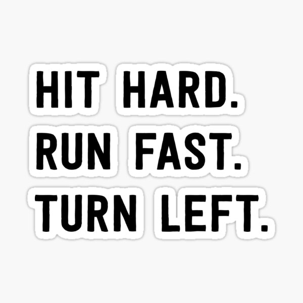 hit-hard-run-fast-turn-left-sticker-by-sportsfan-redbubble