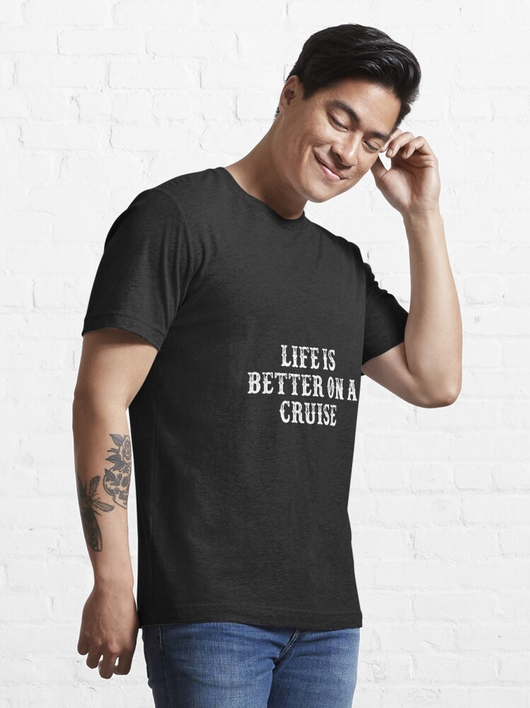Disover Funny Girlfriend Gift Life Is Better On A Cruise Essential T-Shirt