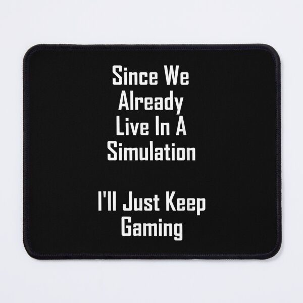 Item preview, Since We Already Live Simulation Ill Just Keep Gaming designed and sold by idabry.