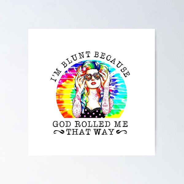 Item preview, I'm blunt because God rolled me that way Tattoo girl designed and sold by villainmaz.