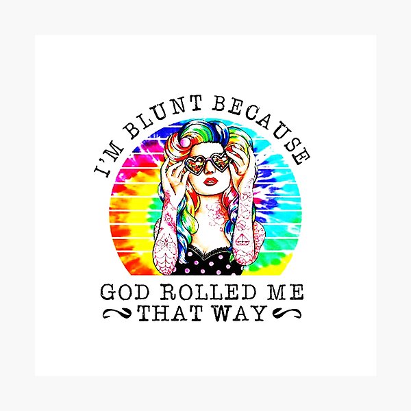 Item preview, I'm blunt because God rolled me that way Tattoo girl designed and sold by villainmaz.