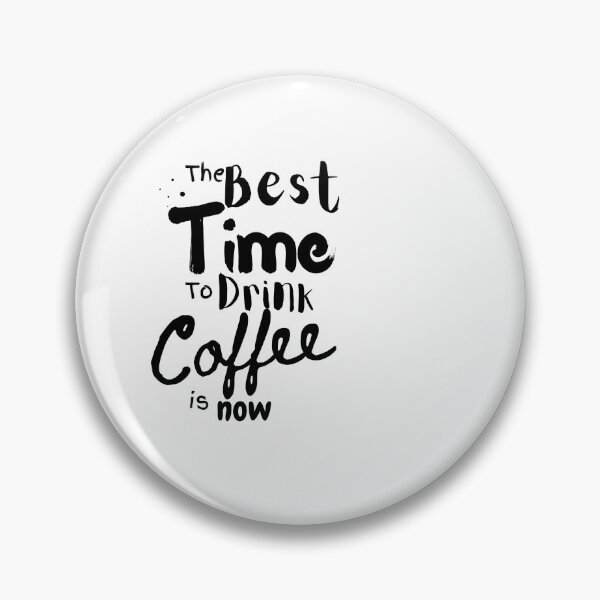 Item preview, The Best Time To Drink Coffee is now designed and sold by Dews-Store.
