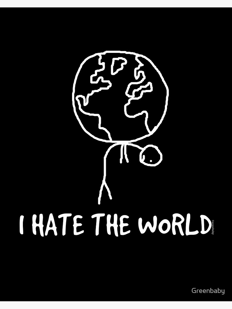 I Hate the World" Art Board Print for Sale by Greenbaby | Redbubble