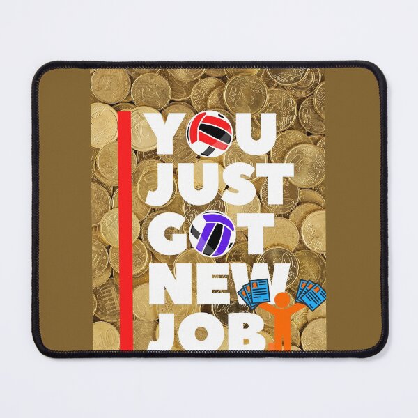 Item preview, YOU GOT YOUR NEW JOB designed and sold by mapacs100.