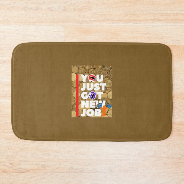 Item preview, YOU GOT YOUR NEW JOB designed and sold by mapacs100.
