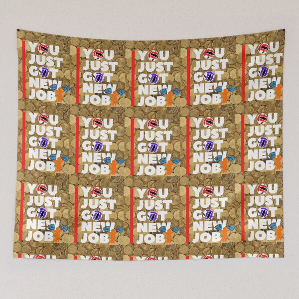 Item preview, YOU GOT YOUR NEW JOB designed and sold by mapacs100.