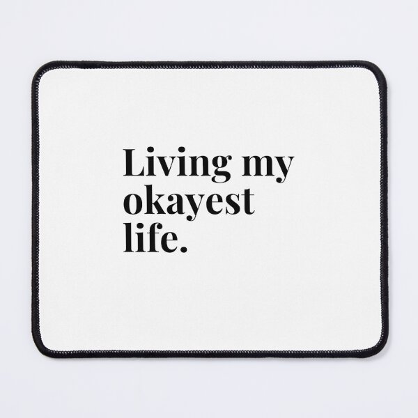 Item preview, Living my okayest life Essential designed and sold by maaanuu.