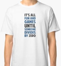Dividing By Zero Is Not A Game Classic T-Shirt