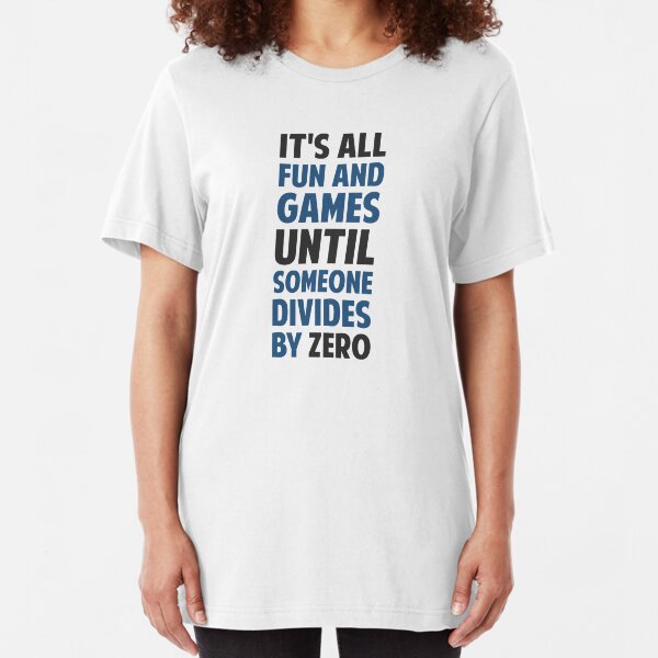 Dividing By Zero Is Not A Game Slim Fit T-Shirt