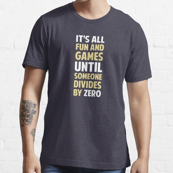 Dividing By Zero Is Not A Game Essential T-Shirt