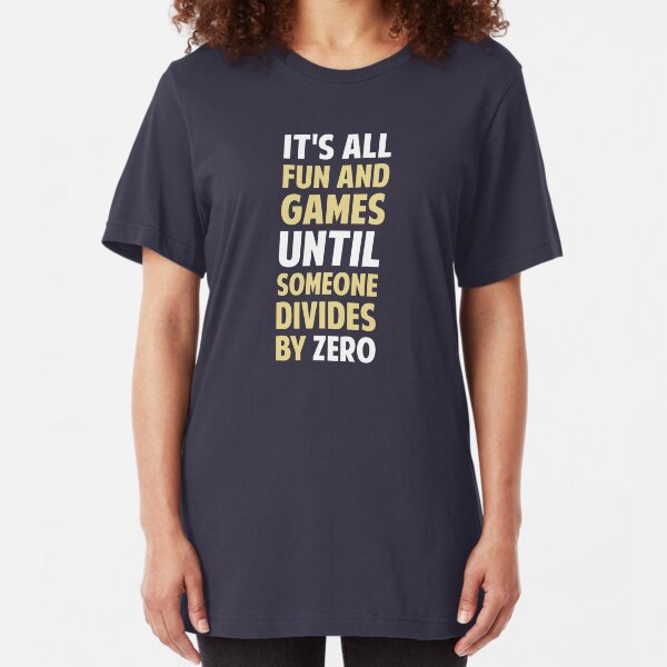 Dividing By Zero Is Not A Game Slim Fit T-Shirt