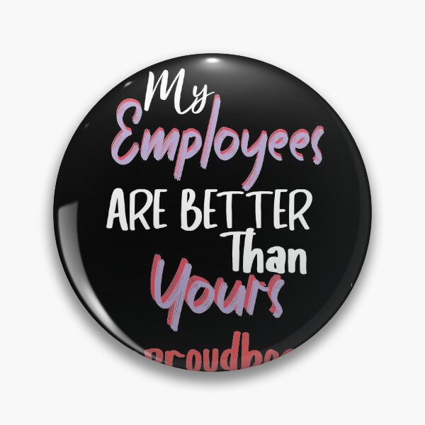 Item preview, My Employees Are Better Than Yours designed and sold by Heddar Badreddine.