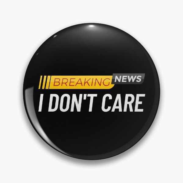 Item preview, Breaking News I Don't Care Sarcastic Funny Don't Care Gear designed and sold by DynamicDesign.