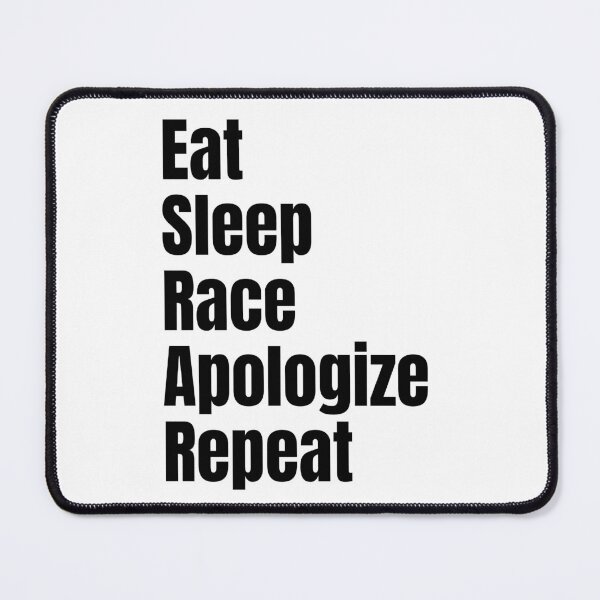 Item preview, Eat sleep race apologize repeat designed and sold by Legendary-stuff.