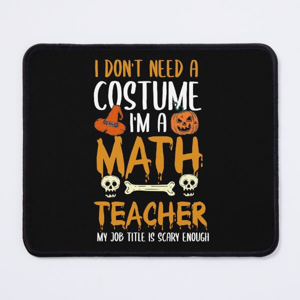 Artikelvorschau, I Don't Need A Costume I'm A Math Teacher Halloween entworfen und verkauft von TeddyTees21.