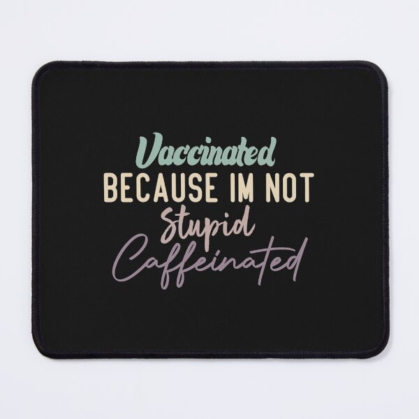 Item preview, Vaccinated Because Im Not Stupid Caffeinated   designed and sold by ribbenhandmade.