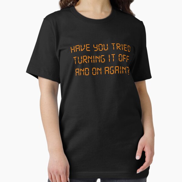 Item preview, Have You Tried Turning It Off And On Again? designed and sold by TheShirtYurt.