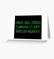 Have You Tried Turning It Off And On Again? Greeting Card