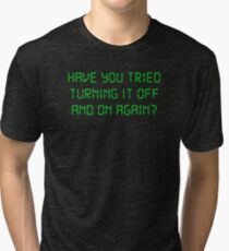 Have You Tried Turning It Off And On Again? Tri-blend T-Shirt