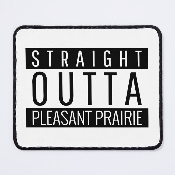 Item preview, Straight Outta Pleasant Prairie Wisconsin  designed and sold by Teelogic.