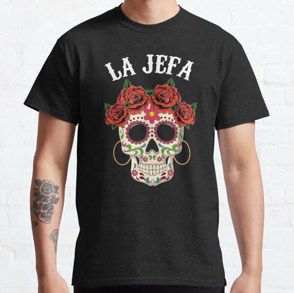 La Jefa Sugar Skull Apparel Mexican Dia De Los Muertos Dead Classic T-Shirt
