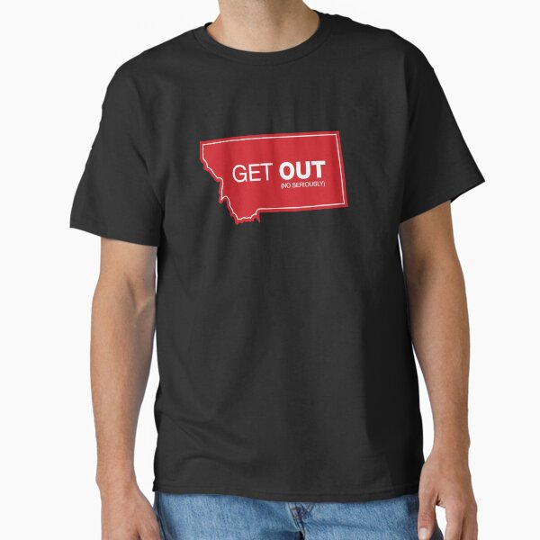 Item preview, Montana Get Out (No Seriously) designed and sold by DOODL.