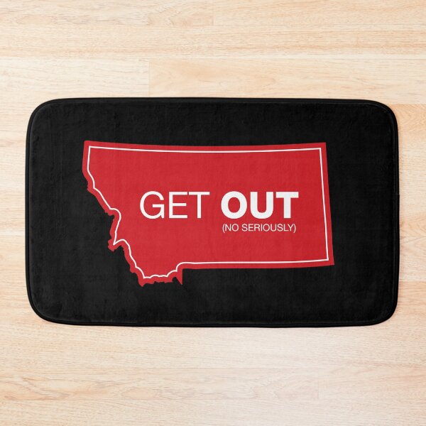 Item preview, Montana Get Out (No Seriously) designed and sold by DOODL.