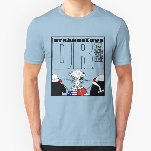 Dr. Strangelove OR: How I Learned To Stop Worrying and Love the Bomb Slim Fit T-Shirt