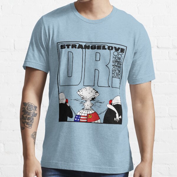 Dr. Strangelove OR: How I Learned To Stop Worrying and Love the Bomb Essential T-Shirt
