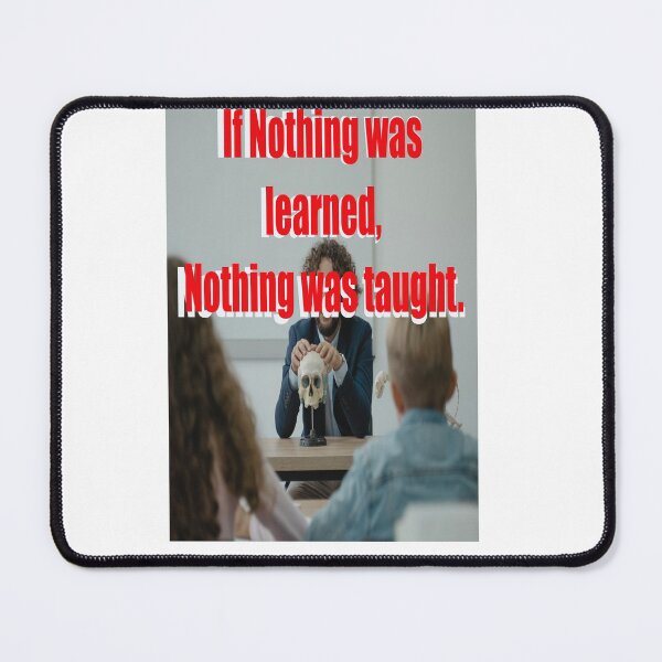 Item preview, IF NOTHING WAS LEARNED, NOTHING WAS TAUGHT designed and sold by CUTESTUFFnow.