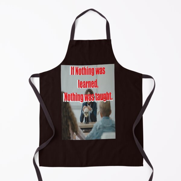 Item preview, IF NOTHING WAS LEARNED, NOTHING WAS TAUGHT designed and sold by CUTESTUFFnow.