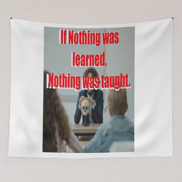 Item preview, IF NOTHING WAS LEARNED, NOTHING WAS TAUGHT designed and sold by CUTESTUFFnow.