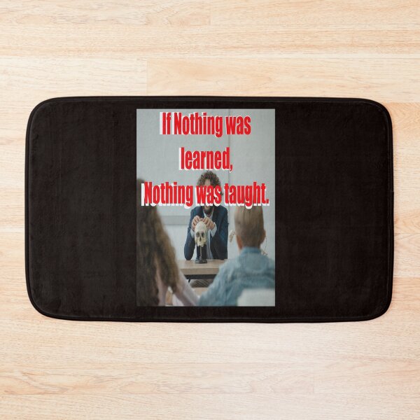 Item preview, IF NOTHING WAS LEARNED, NOTHING WAS TAUGHT designed and sold by CUTESTUFFnow.
