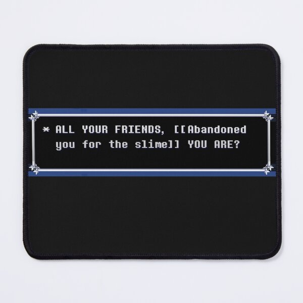 Item preview, Spamton quote - ALL YOUR FRIENDS [[Abandoned you for the slime]] YOU ARE? designed and sold by hannahbanan-ah.