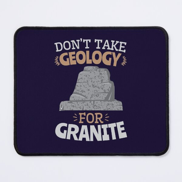 Item preview, Don't Take Geology for Granite designed and sold by jaygo.