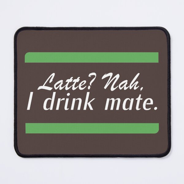 Item preview, Latte? Nah, I Drink Mate designed and sold by Koala Designs.