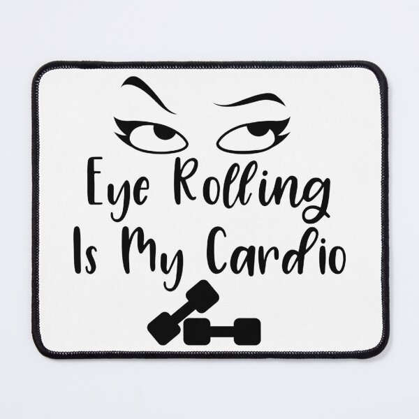 Item preview, Eye Rolling Is My Cardio designed and sold by NessiCreates.