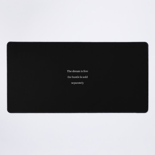 The Dream Is Free The Hustle Is Sold Separately Desk Mat
