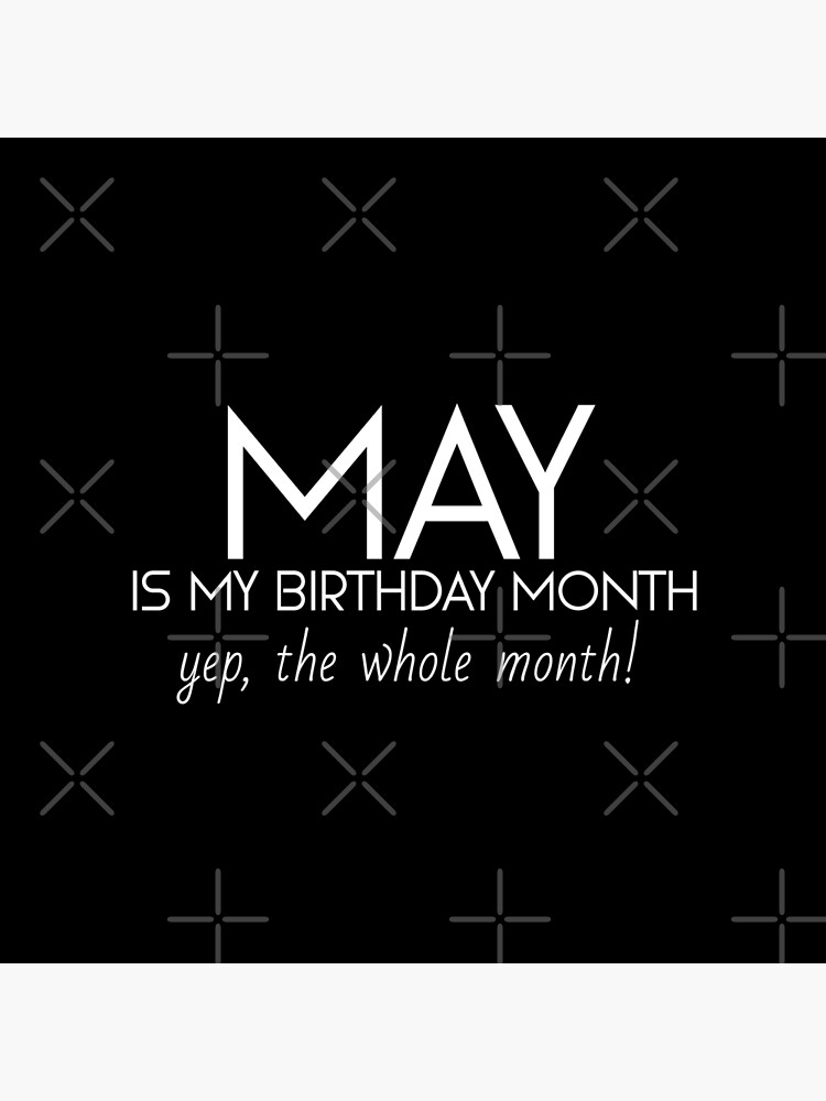 may-is-my-birthday-month-yep-the-whole-month-birthday-quotes