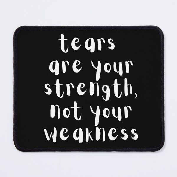 Item preview, Tears are your strength, not your weakness. Text only design. White text. Lower case. designed and sold by JellyBeenzz.