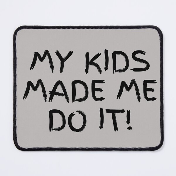 Item preview, My Kids Made Me Do It! designed and sold by JellyBeenzz.