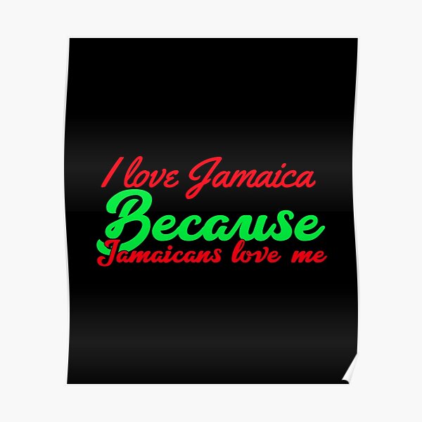 I Love Jamaica Because Jamaicans Love Me Jamaica Vacation Poster For Sale By Justinkynetees 8105