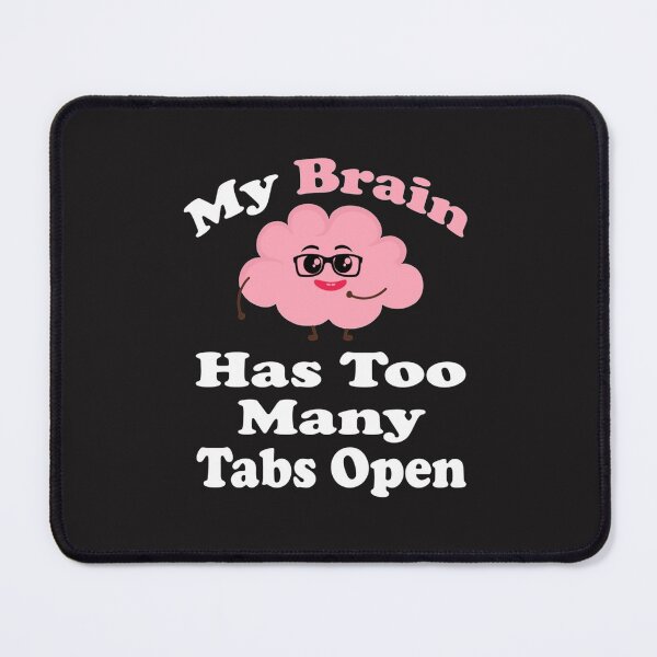 Item preview, My Brain Has Too Many Tabs OPen designed and sold by brunkwschul.